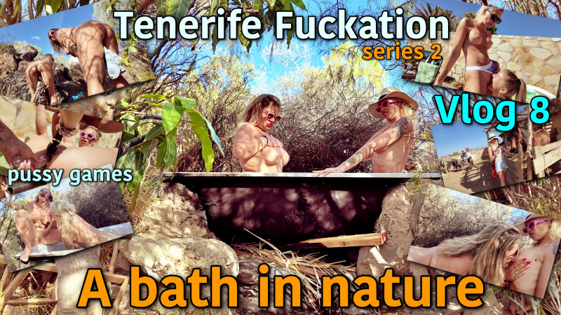 Film Tenerife Fuckation Series 2 Vlog 8. A bath in the middle of nature